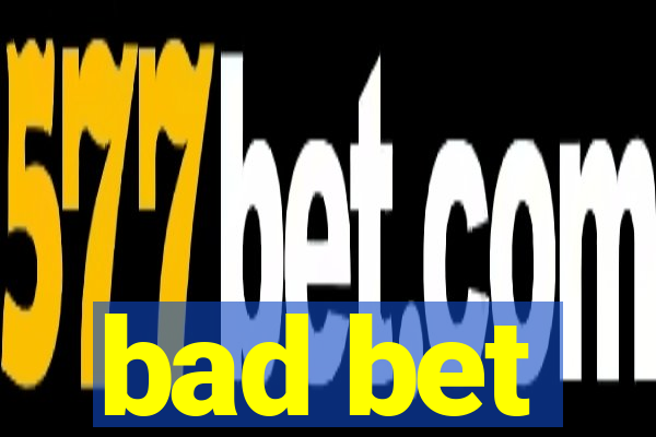 bad bet